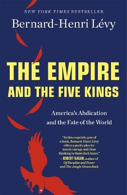Empire and the Five Kings, The: America's Abdication and the Fate of the World