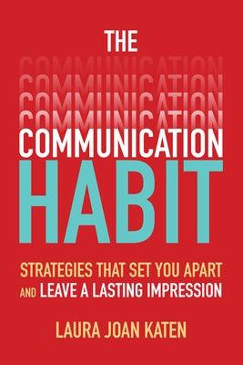 Communication Habit: Strategies That Set You Apart and Leave a Lasting Impression, The