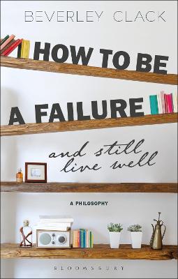 How to be a Failure and Still Live Well: A Philosophy