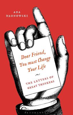 Dear Friend, You Must Change Your Life: The Letters of Great Thinkers