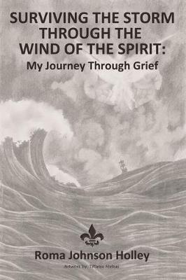 Surviving The Storm Through The Wind Of The Spirit: My Journey Through Grief
