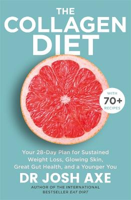 Collagen Diet, The: A 28-Day Plan for Sustained Weight Loss, Glowing Skin, Great Gut Health and a Younger You