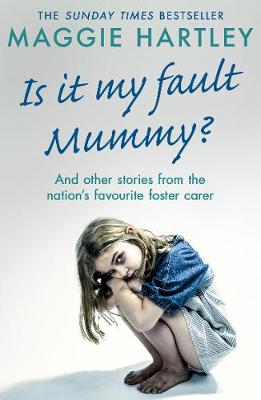 Is It My Fault Mummy?: And Other True Stories From the Nation's Favourite Foster Carer