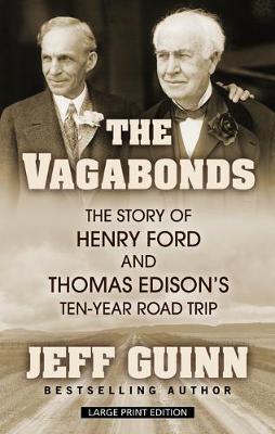 Vagabonds, The: The Story of Henry Ford and Thomas Edison's Ten-Year Road Trip