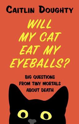 Will My Cat Eat My Eyeballs?: And Other Big Questions from Tiny Mortals