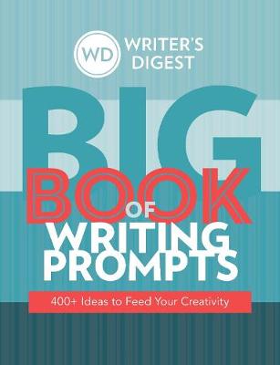 Writer's Digest Big Book of Writing Prompts: 400+ Ideas to Feed Your Creativity