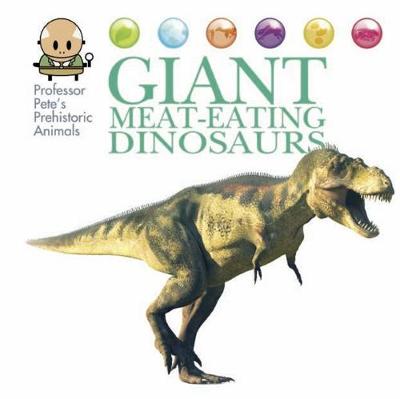 Professor Pete's Prehistoric Animals: Giant Meat-Eating Dinosaurs