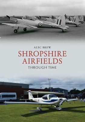 Shropshire Airfields Through Time