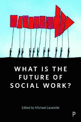 What Is the Future of Social Work?: A Handbook for Positive Action