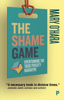 Shame Game, The: Overturning the Toxic Poverty Narrative