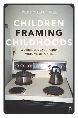 Children Framing Childhoods: Working-Class Kids' Visions of Care