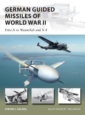 New Vanguard: German Guided Missiles of World War II: Fritz-X to Wasserfall and X4