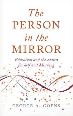 Person in the Mirror, The: Education and the Search for Self and Meaning