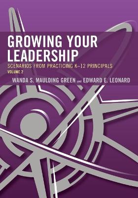 Growing Your Leadership: Growing Your Leadership: Scenarios from Practicing K-12 Principals