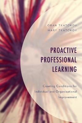 Proactive Professional Learning: Creating Conditions for Individual and Organizational Improvement