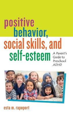 Positive Behavior, Social Skills, and Self-Esteem: A Parent's Guide to Preschool ADHD