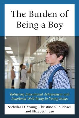 Burden of Being a Boy, The: Bolstering Educational Achievement and Emotional Well-Being in Young Males