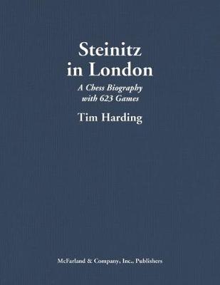 Steinitz in London: Chess Biography with 623 Games