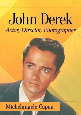 John Derek: His Career as Actor, Director and Photographer