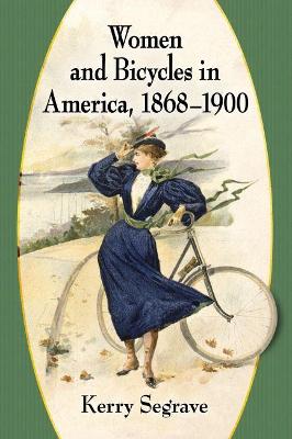Women and Bicycles in America, 1868-1900
