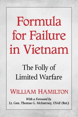 Formula for Failure in Vietnam: Folly of Limited Warfare