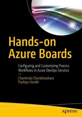 Hands-on Azure Boards: Configuring and Customizing Process Workflows in Azure DevOps Services (1st Edition)