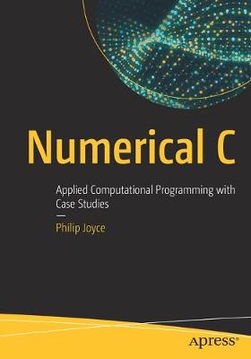 Numerical C: Applied Computational Programming with Case Studies (1st Edition)
