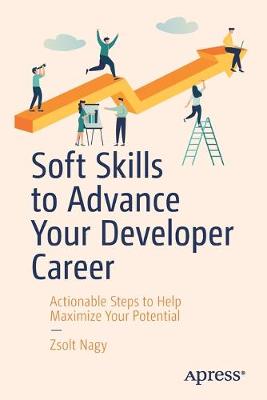 Soft Skills to Advance Your Developer Career: Actionable Steps to Help Maximize Your Potential (1st Edition)
