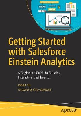 Getting Started with Salesforce Einstein Analytics: Beginner's Guide to Building Interactive Dashboards (1st Edition)
