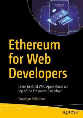 Ethereum for Web Developers: Learn to Build Web Applications on top of the Ethereum Blockchain (1st Edition)