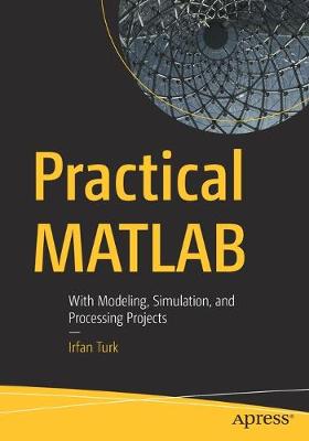 Practical MATLAB: With Modeling, Simulation, and Processing Projects (1st Edition)