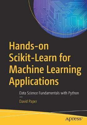 Hands-on Scikit-Learn for Machine Learning Applications: Data Science Fundamentals with Python (1st Edition)