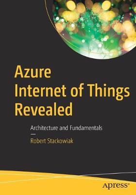 Azure Internet of Things Revealed: Architecture and Fundamentals (1st Edition)