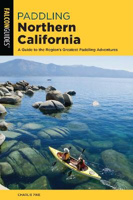 Paddling Northern California: Guide to the Region's Greatest Paddling Adventures