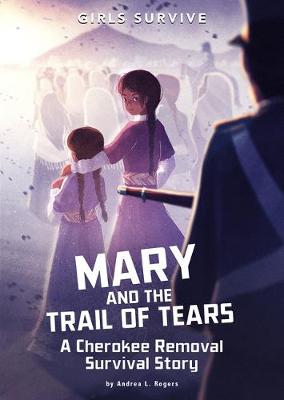 Girls Survive: Mary and the Trail of Tears: A Cherokee Removal Survival Story