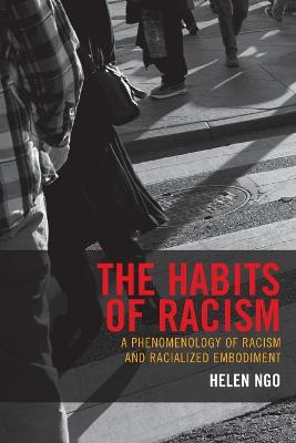 Philosophy of Race: Habits of Racism, The: A Phenomenology of Racism and Racialized Embodiment