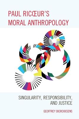 Paul Ricoeur's Moral Anthropology: Singularity, Responsibility, and Justice