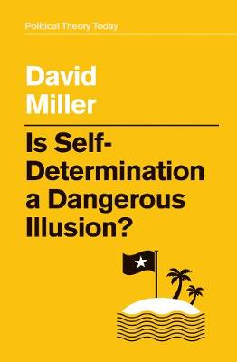 Political Theory Today: Is Self-Determination a Dangerous Illusion?