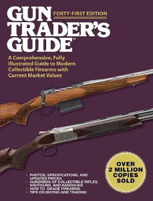 Gun Trader's Guide (41st Edition): Illustrated Guide to Modern Collectible Firearms with Current Market Values