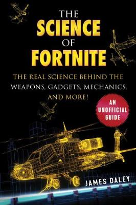 Science of Fortnite: Real Science behind the Weapons, Gadgets, Mechanics, and More!