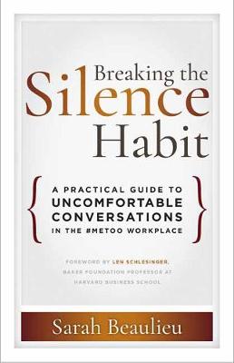 Breaking the Silence Habit: A Practical Guide to Uncomfortable Conversations in the #MeToo Workplace