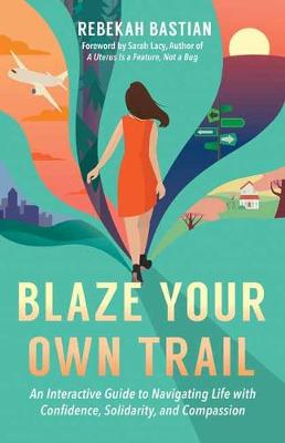 Blaze Your Own Trail: An Interactive Guide to Navigating Life with Confidence, Solidarity and Compassi