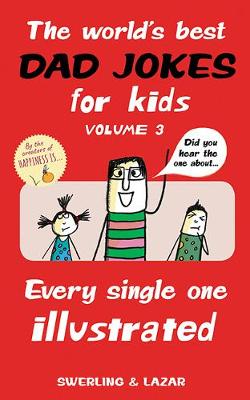 World's Best Dad Jokes for Kids, The - Volume 03: Every Single One Illustrated