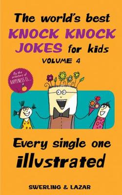 World's Best Knock Knock Jokes for Kids, The - Volume 04: Every Single One Illustrated