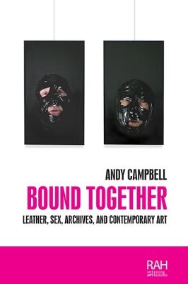 Bound Together: Leather, Sex, Archives and Contemporary Art
