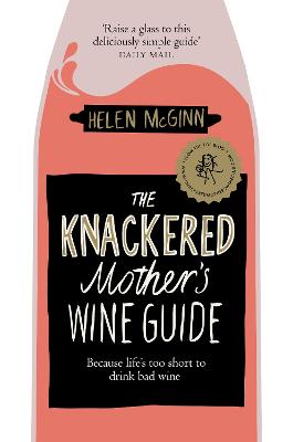 Knackered Mother's Wine Club, The: Everything You Need to Know About Wine and Much, Much More