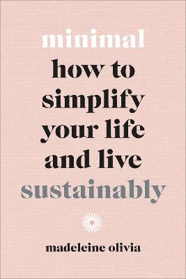 Minimal: A Guide to Living Simply and Sustainably