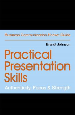 Practical Presentation Skills: Authenticity, Focus and Strength