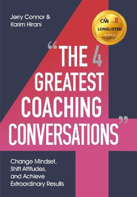 Four Greatest Coaching Conversations, The: Change Mindsets, Shift Attitudes, and Achieve Extraordinary Results