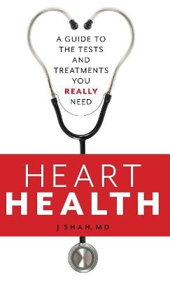 Heart Health: A Guide to the Tests and Treatments You Really Need